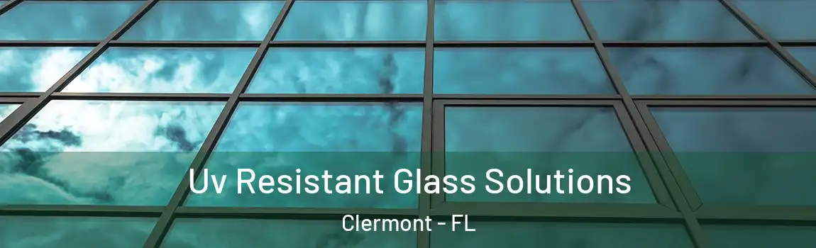  Uv Resistant Glass Solutions Clermont - FL